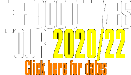 THE GOOD TIMES  TOUR 2020/22 Click